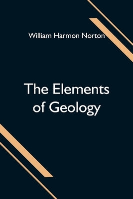 The Elements of Geology by Harmon Norton, William