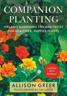 Companion Planting: Organic Gardening Tips and Tricks for Healthier, Happier Plants by Greer, Allison