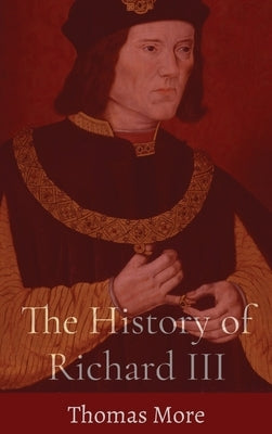 The History of Richard III by More, Thomas