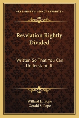 Revelation Rightly Divided: Written So That You Can Understand It by Pope, Willard H.