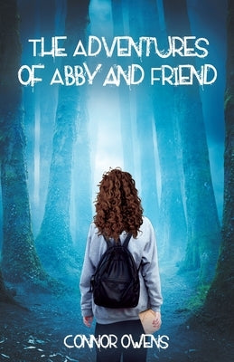 The Adventures of Abby and Friend by Owens, Connor