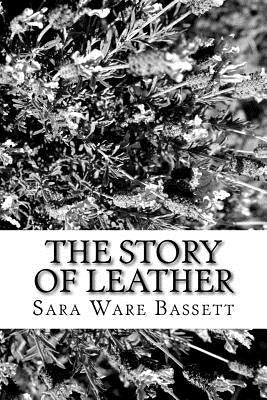 The Story of Leather by Bassett, Sara Ware