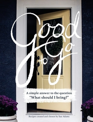 Good to Go: A simple answer to the question, "What should I bring?" by Adams, Sue