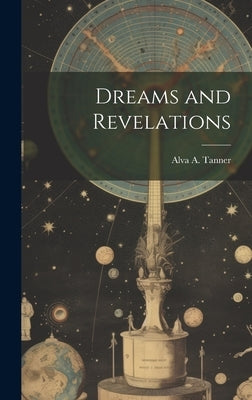 Dreams and Revelations by Tanner, Alva a. (Alva Amasa) 1849-19