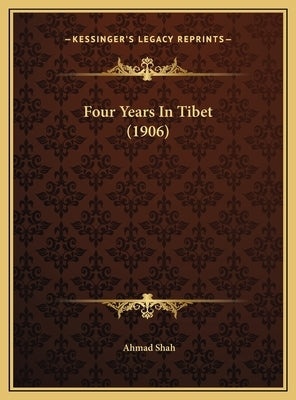 Four Years In Tibet (1906) by Shah, Ahmad