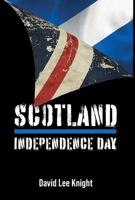 Scotland: Independence Day by Knight, David Lee