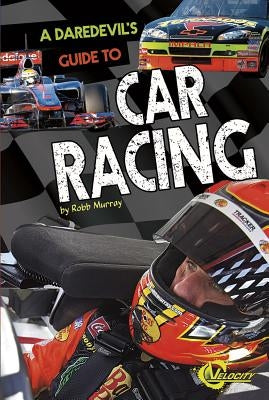 A Daredevil's Guide to Car Racing by Murray, Robb