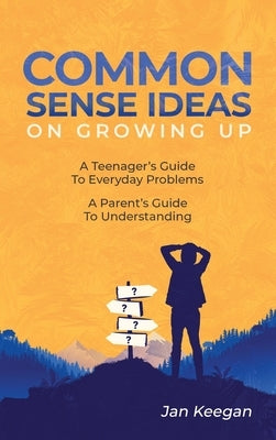 Common Sense Ideas In Growing Up by Keegan, Jan