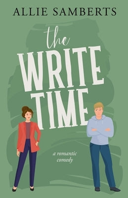 The Write Time: A Sweet and Spicy Romantic Comedy by Samberts, Allie