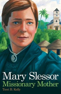 Mary Slessor Missionary Mother by Kelly, Terri B.