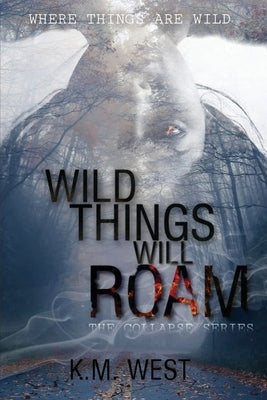 Wild Things Will Roam by West, K. M.