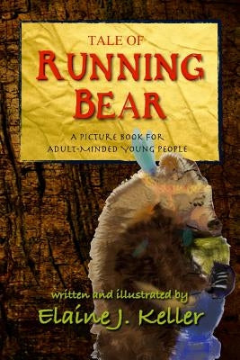 Tale of Running Bear: A Picture Book for Adult-MInded Young People by Keller, Elaine J.