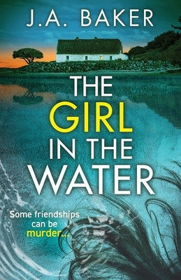 The Girl In The Water by Baker, J. A.