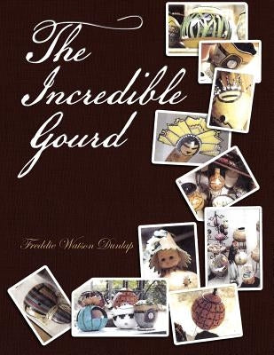 The Incredible Gourd by Dunlap, Freddie Watson