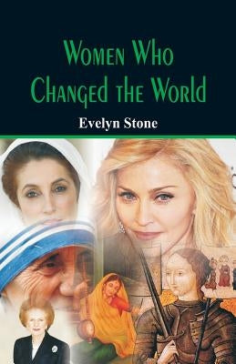 Women Who Changed the World by Stone, Evelyn