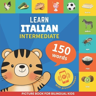 Learn italian - 150 words with pronunciations - Intermediate: Picture book for bilingual kids by Gnb