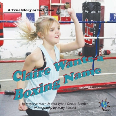 Claire Wants a Boxing Name: A True Story of Inclusion by Mach, Jo Meserve