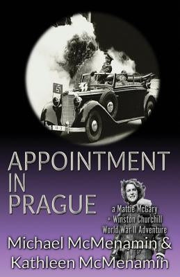 Appointment in Prague: a Mattie McGary + Winston Churchill World War 2 Adventure by McMenamin, Michael