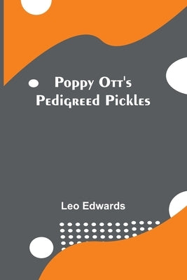 Poppy Ott's pedigreed pickles by Edwards, Leo