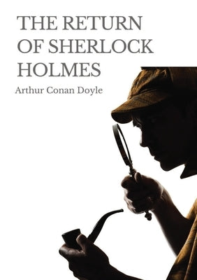 The Return of Sherlock Holmes: a 1905 collection of 13 Sherlock Holmes stories, originally published in 1903-1904, by Arthur Conan Doyle. The stories by Doyle, Arthur Conan