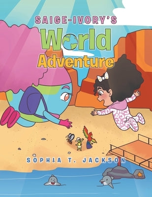 Saige-Ivory's World Adventure by Jackson, Sophia T.