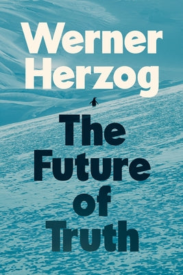 The Future of Truth by Herzog, Werner