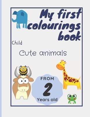 My first colouring book child from 2 years old - cute animals: Colouring book for children boys and girls A4 - Beautiful animal and number motifs to l by Peterson, Sasha