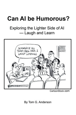 Can AI Be Humorous?: Exploring the Lighter Side of AI-Laugh and Learn by Anderson, Tom G.