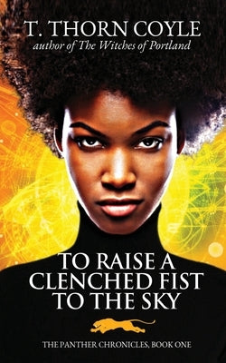 To Raise a Clenched Fist to the Sky by Coyle, T. Thorn