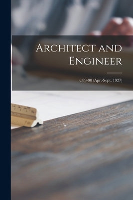 Architect and Engineer; v.89-90 (Apr.-Sept. 1927) by Anonymous