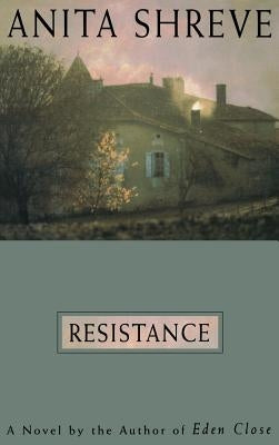 Resistance: A Novel Tag: Author of Eden Close by Shreve, Anita