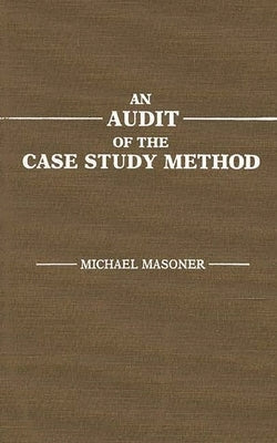 An Audit of the Case Study Method by Masoner, Michael