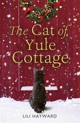 The Cat of Yule Cottage: A Magical Tale of Romance, Christmas and Cats by Hayward, Lili