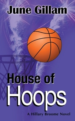 House of Hoops: A Hillary Broome Novel by Gillam, June