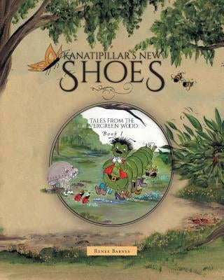 Kanatipillar's New Shoes by Barnes, Renee