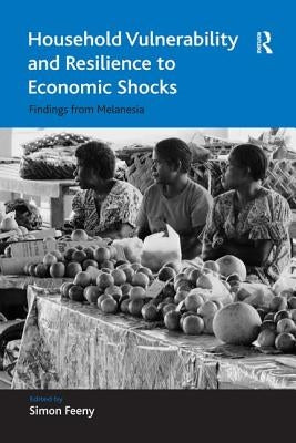 Household Vulnerability and Resilience to Economic Shocks: Findings from Melanesia by Feeny, Simon