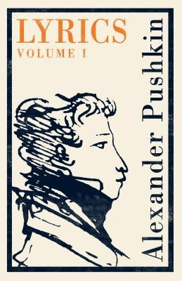 Lyrics: Vol. 1 (1813-17): Dual Language: 1813-17 by Pushkin, Alexander