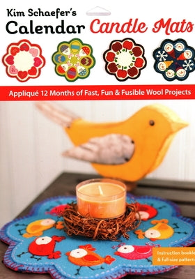 Kim Schaefer's Calendar Candle Mats: Appliqué 12 Months of Fast, Fun & Fusible Wool Projects by Schaefer, Kim