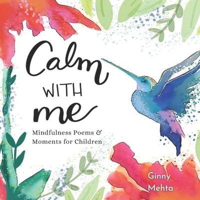 Calm with Me: Mindfulness Poems & Moments for Children by Mehta, Ginny