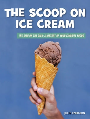 The Scoop on Ice Cream by Knutson, Julie