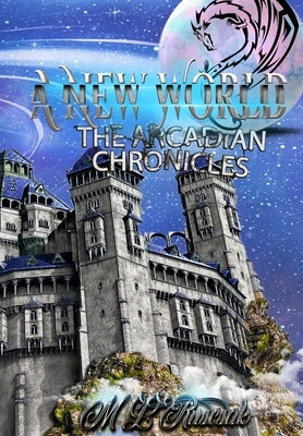 The Arcadian Chronicles: A New World by Ruscsak, M. L.