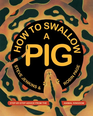 How to Swallow a Pig: Step-By-Step Advice from the Animal Kingdom by Jenkins, Steve