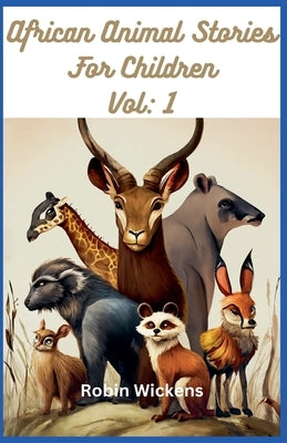 African Animal Stories. Vol: 1 by Wickens, Robin