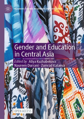 Gender and Education in Central Asia by Kuzhabekova, Aliya