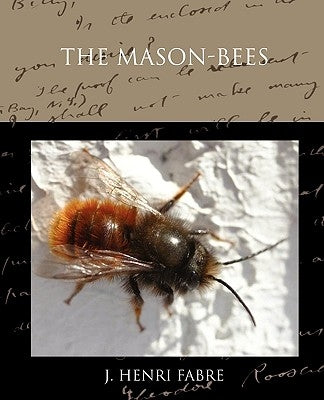 The Mason-bees by Fabre, J. Henri