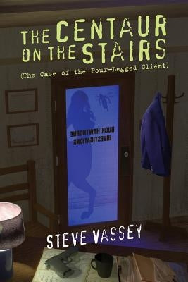 The Centaur on the Stairs: The Case of the Four-Legged Client by Vassey, Steve