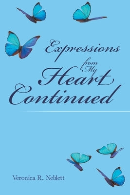 Expressions from My Heart Continued by Neblett, Veronica R.