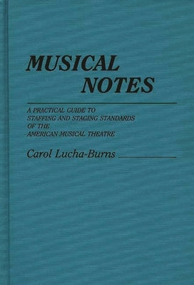 Musical Notes: A Practical Guide to Staffing and Staging Standards of the American Musical Theater by Burns, Carol Lucha