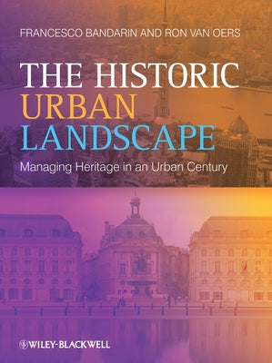 The Historic Urban Landscape by Bandarin, Francesco