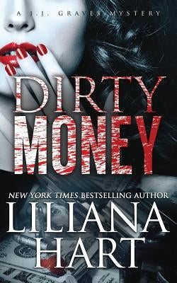 Dirty Money: A J.J. Graves Mystery by Hart, Liliana